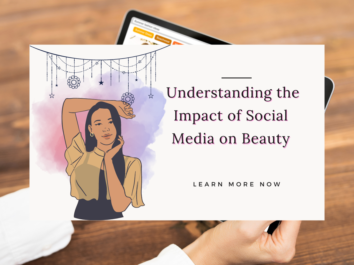Understanding the Impact of Social Media on Beauty